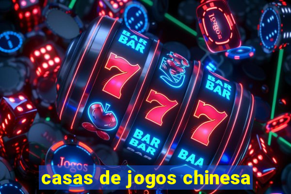 casas de jogos chinesa